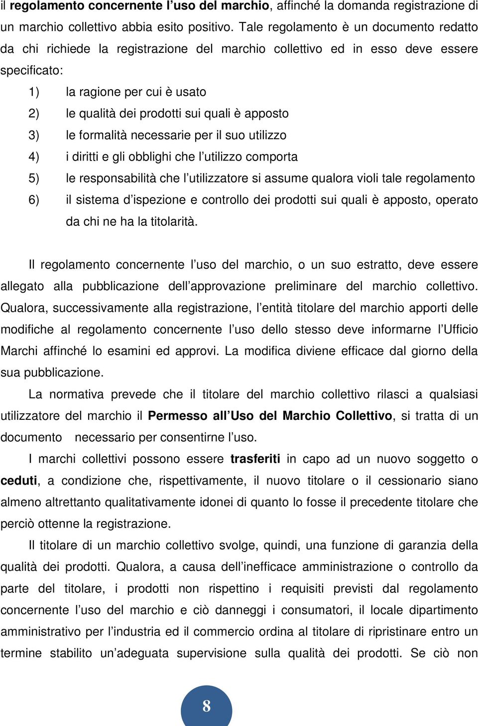 è apposto 3) le formalità necessarie per il suo utilizzo 4) i diritti e gli obblighi che l utilizzo comporta 5) le responsabilità che l utilizzatore si assume qualora violi tale regolamento 6) il