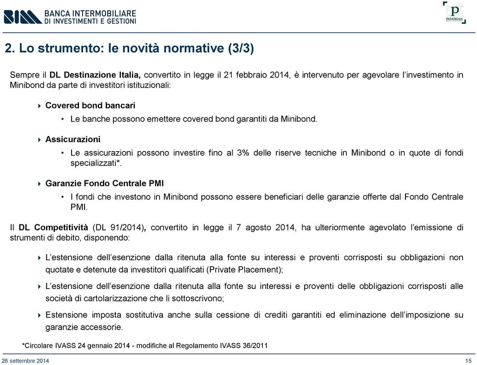 Assicurazioni Le assicurazioni possono investire fino al 3% delle riserve tecniche in Minibond o in quote di fondi specializzati*.