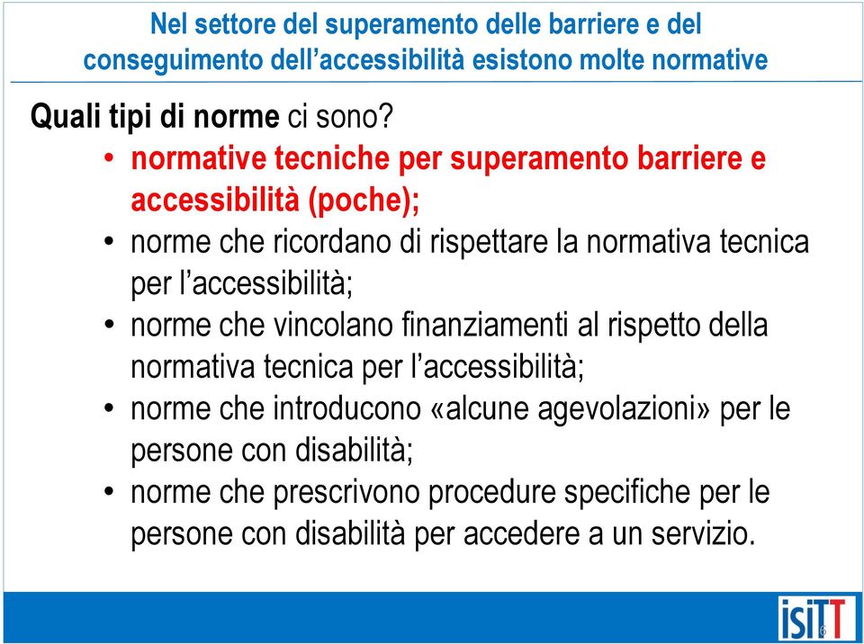 accessibilità; norme che vincolano finanziamenti al rispetto della normativa tecnica per l accessibilità; norme che introducono «alcune