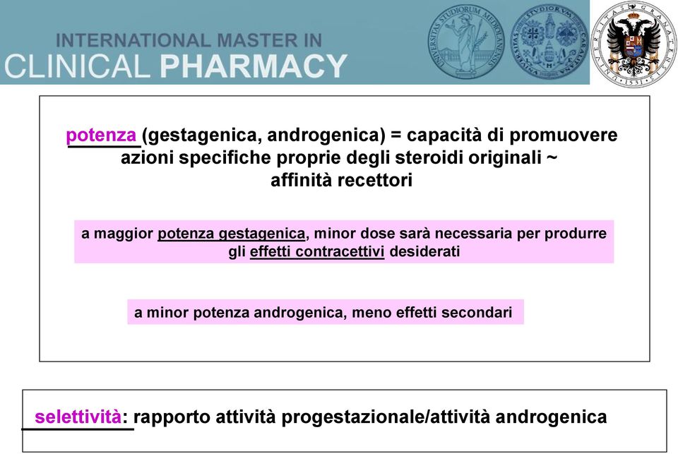 sarà necessaria per produrre gli effetti contracettivi desiderati a minor potenza