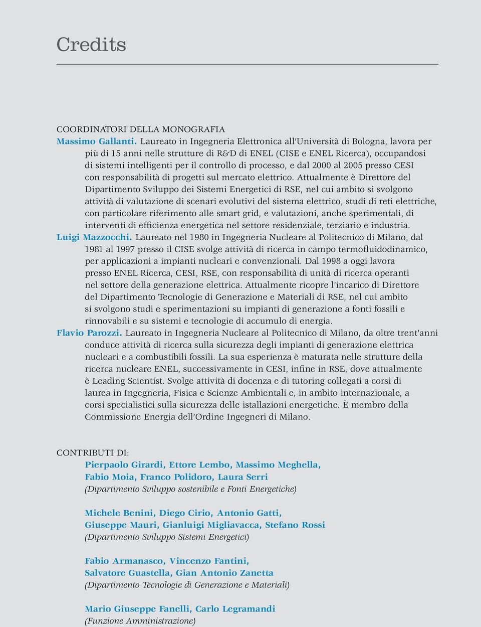 processo, e dal 2000 al 2005 presso CESI con responsabilità di progetti sul mercato elettrico.