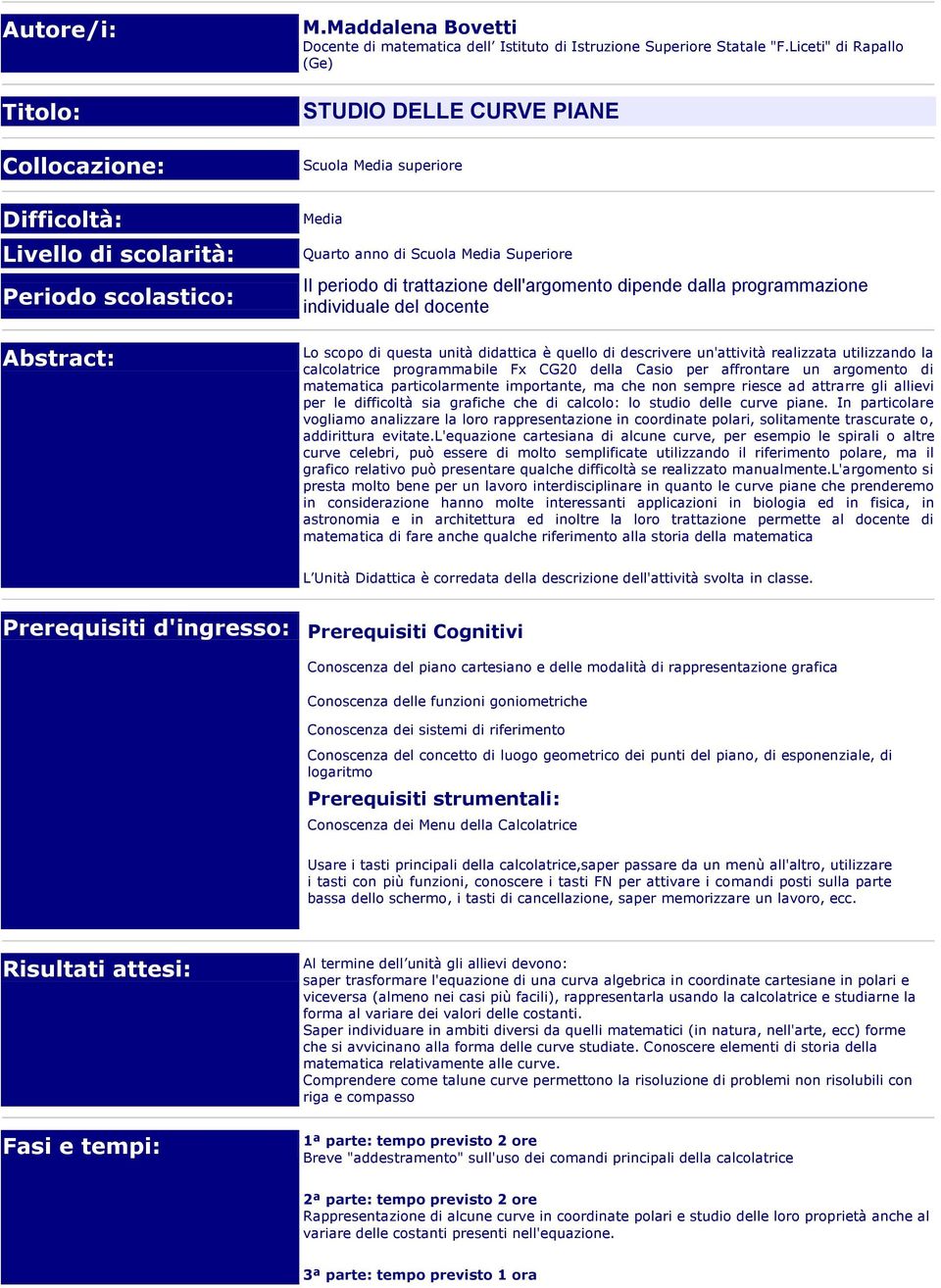 del docente Lo scopo di questa unità didattica è quello di descrivere un'attività realizzata utilizzando la calcolatrice programmabile Fx CG20 della Casio per affrontare un argomento di matematica