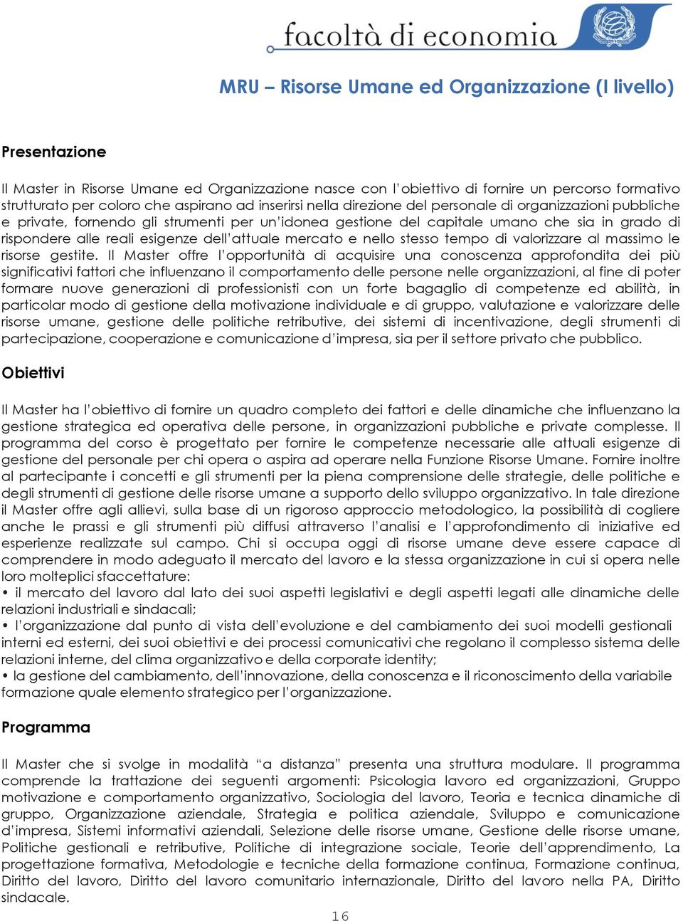 dell attuale mercato e nello stesso tempo di valorizzare al massimo le risorse gestite.