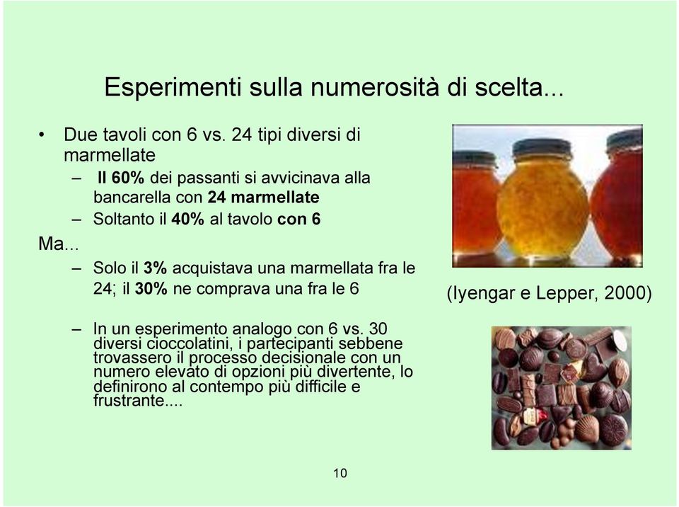 .. Solo il 3% acquistava una marmellata fra le 24; il 30% ne comprava una fra le 6 (Iyengar e Lepper, 2000) In un esperimento
