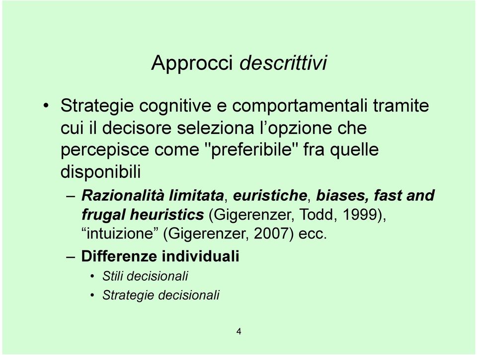 limitata, euristiche, biases, fast and frugal heuristics (Gigerenzer, Todd, 1999),