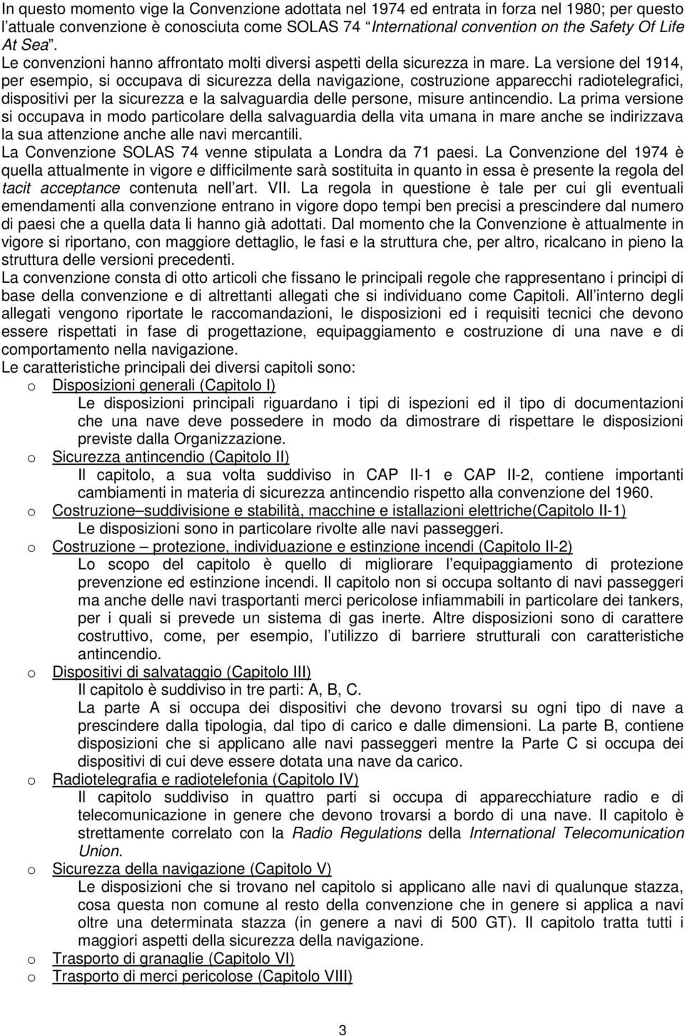 La versione del 1914, per esempio, si occupava di sicurezza della navigazione, costruzione apparecchi radiotelegrafici, dispositivi per la sicurezza e la salvaguardia delle persone, misure