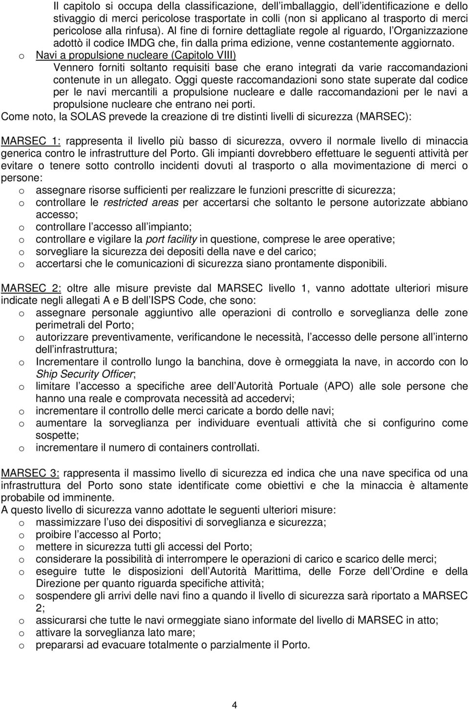 o Navi a propulsione nucleare (Capitolo VIII) Vennero forniti soltanto requisiti base che erano integrati da varie raccomandazioni contenute in un allegato.