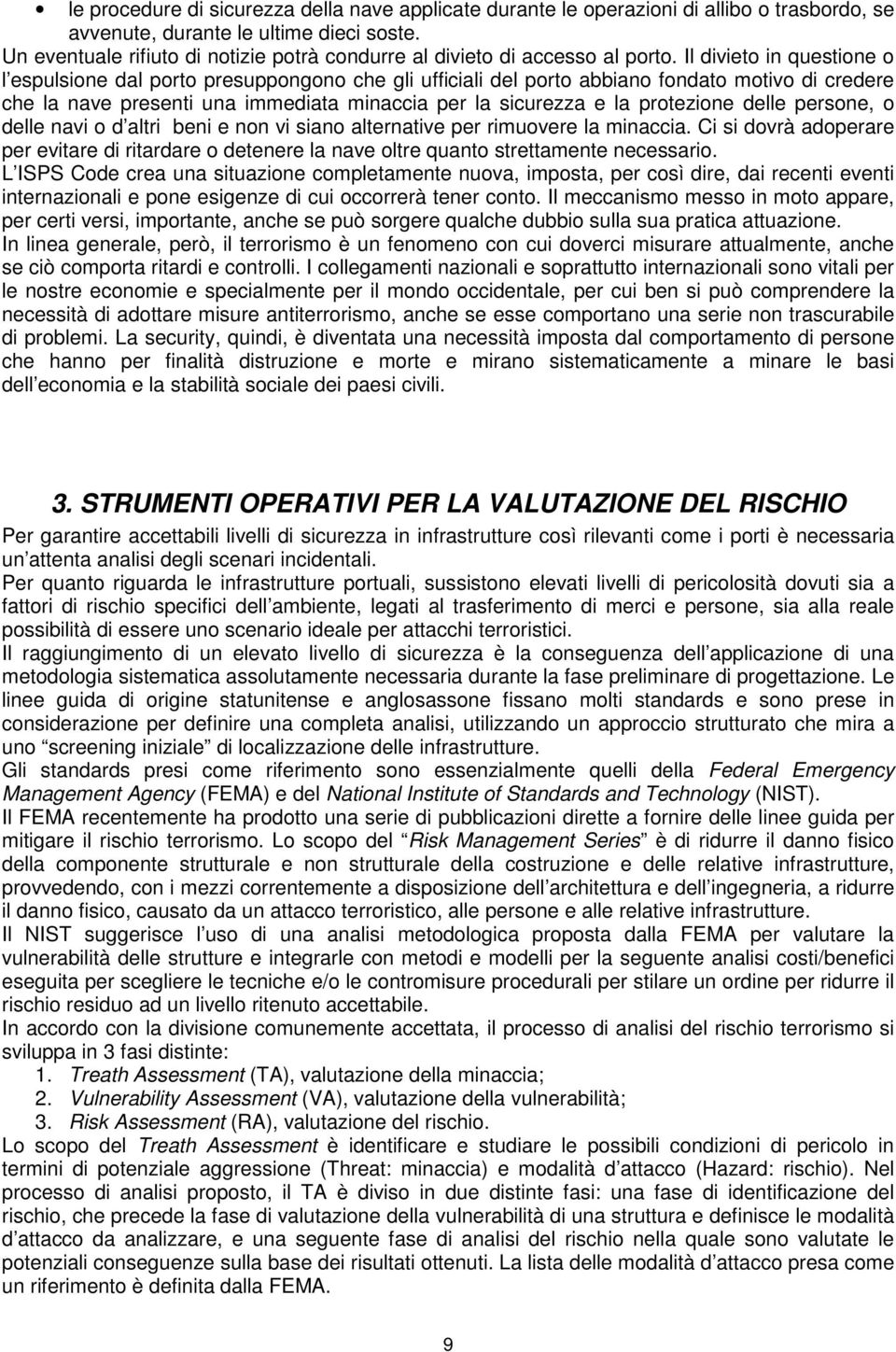 Il divieto in questione o l espulsione dal porto presuppongono che gli ufficiali del porto abbiano fondato motivo di credere che la nave presenti una immediata minaccia per la sicurezza e la