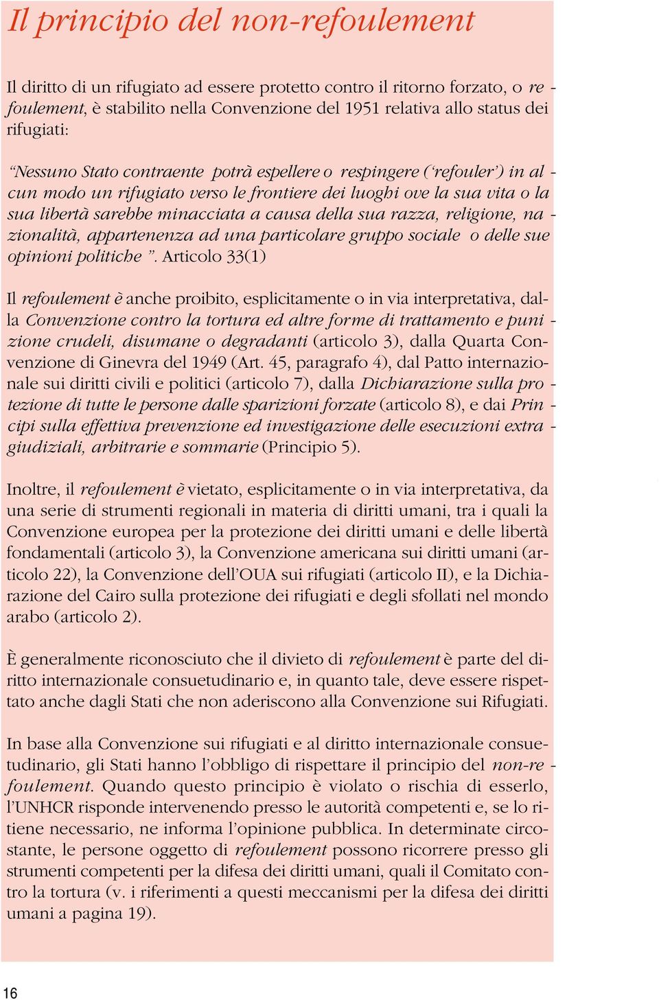 razza, religione, na - zionalità, appartenenza ad una particolare gruppo sociale o delle sue opinioni politiche.