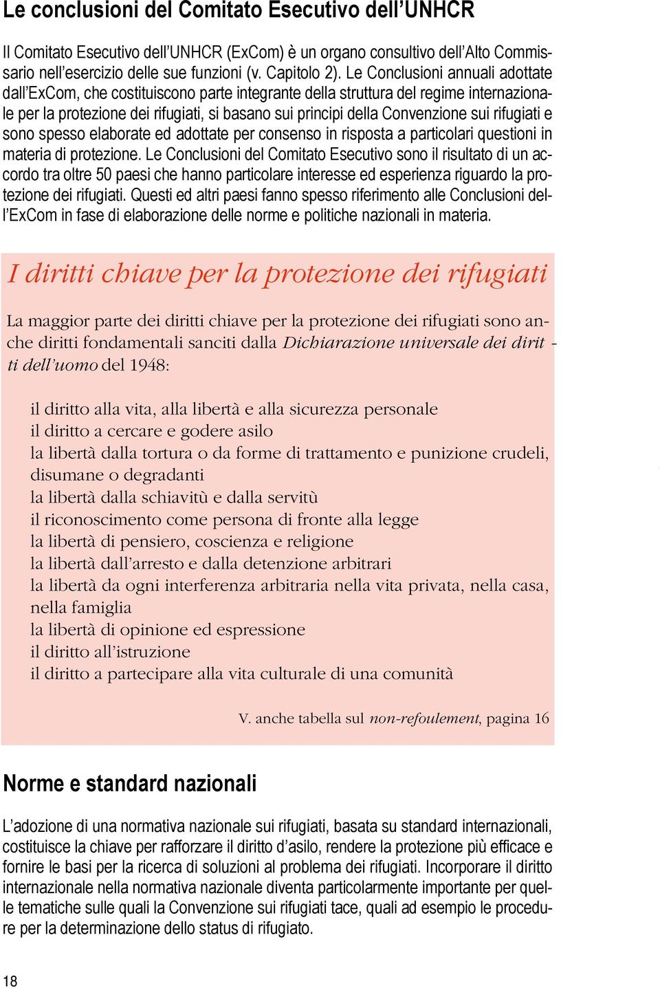 rifugiati e sono spesso elaborate ed adottate per consenso in risposta a particolari questioni in materia di protezione.