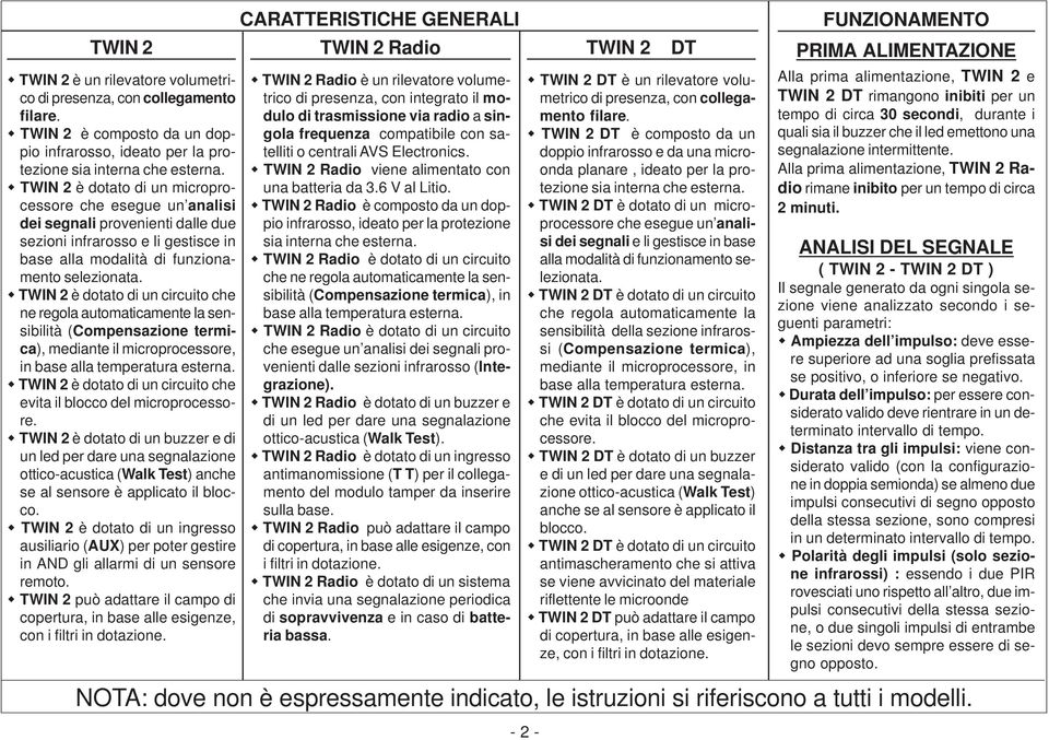 TWIN 2 è dotato di un circuito che ne regola automaticamente la sensibilità (Compensazione termica), mediante il microprocessore, in base alla temperatura esterna.