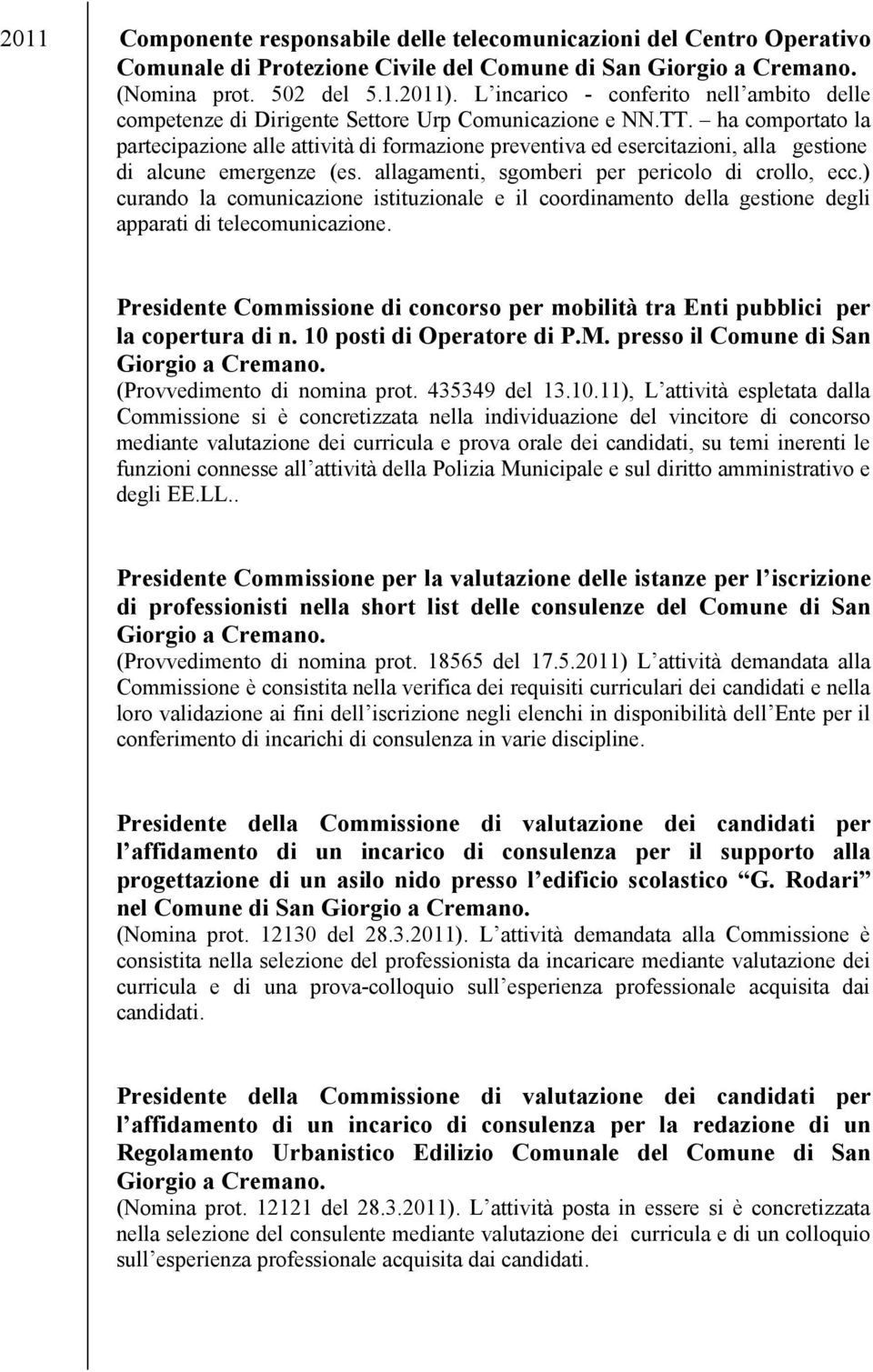 ha comportato la partecipazione alle attività di formazione preventiva ed esercitazioni, alla gestione di alcune emergenze (es. allagamenti, sgomberi per pericolo di crollo, ecc.