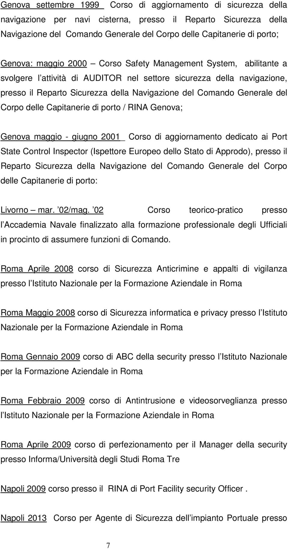 Comando Generale del Corpo delle Capitanerie di porto / RINA Genova; Genova maggio - giugno 2001_ Corso di aggiornamento dedicato ai Port State Control Inspector (Ispettore Europeo dello Stato di