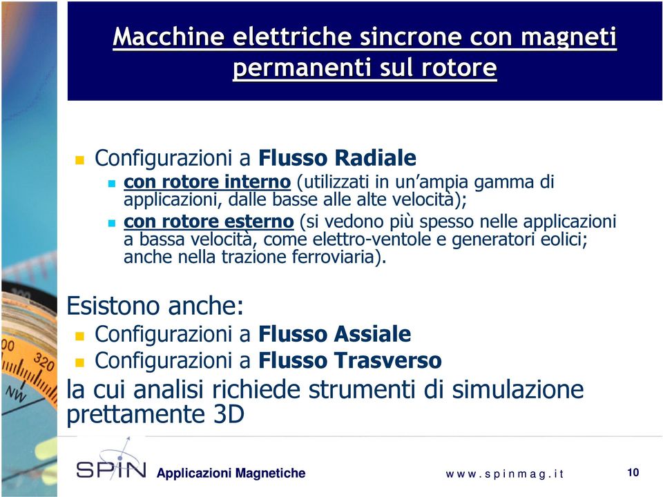 nelle applicazioni a bassa velocità, come elettro-ventole e generatori eolici; anche nella trazione ferroviaria).