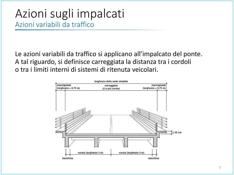 A tal riguardo, si definisce carreggiata la distanza tra i