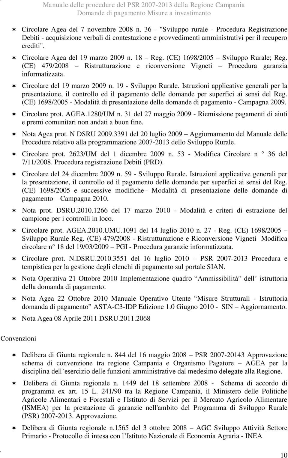 (CE) 1698/2005 Sviluppo Rurale; Reg. (CE) 479/2008 Ristrutturazione e riconversione Vigneti Procedura garanzia informatizzata. Circolare del 19 marzo 2009 n. 19 - Sviluppo Rurale.