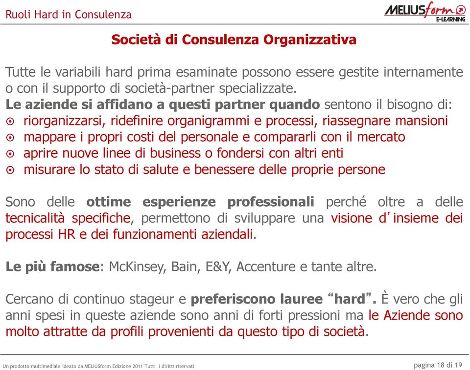 mercato aprire nuove linee di business o fondersi con altri enti misurare lo stato di salute e benessere delle proprie persone Sono delle ottime esperienze professionali perché oltre a delle