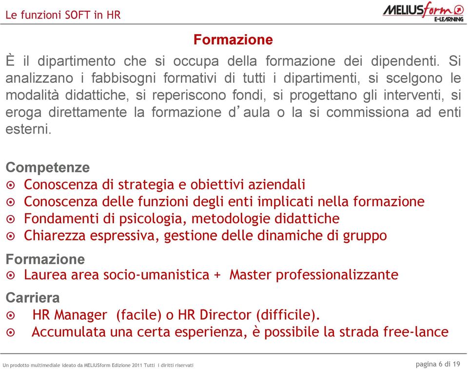 formazione d aula o la si commissiona ad enti esterni.