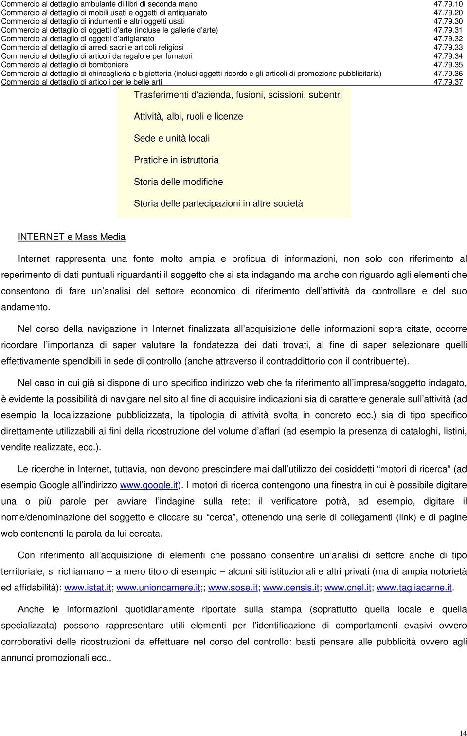 anche con riguardo agli elementi che consentono di fare un analisi del settore economico di riferimento dell attività da controllare e del suo andamento.