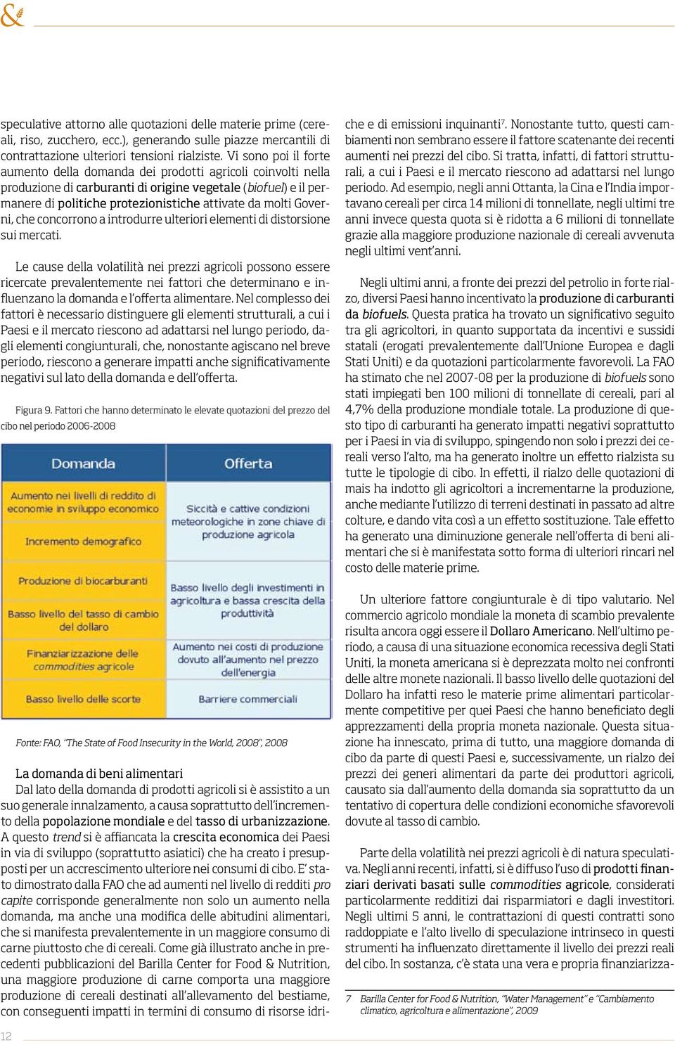 Governi, che concorrono a introdurre ulteriori elementi di distorsione sui mercati.