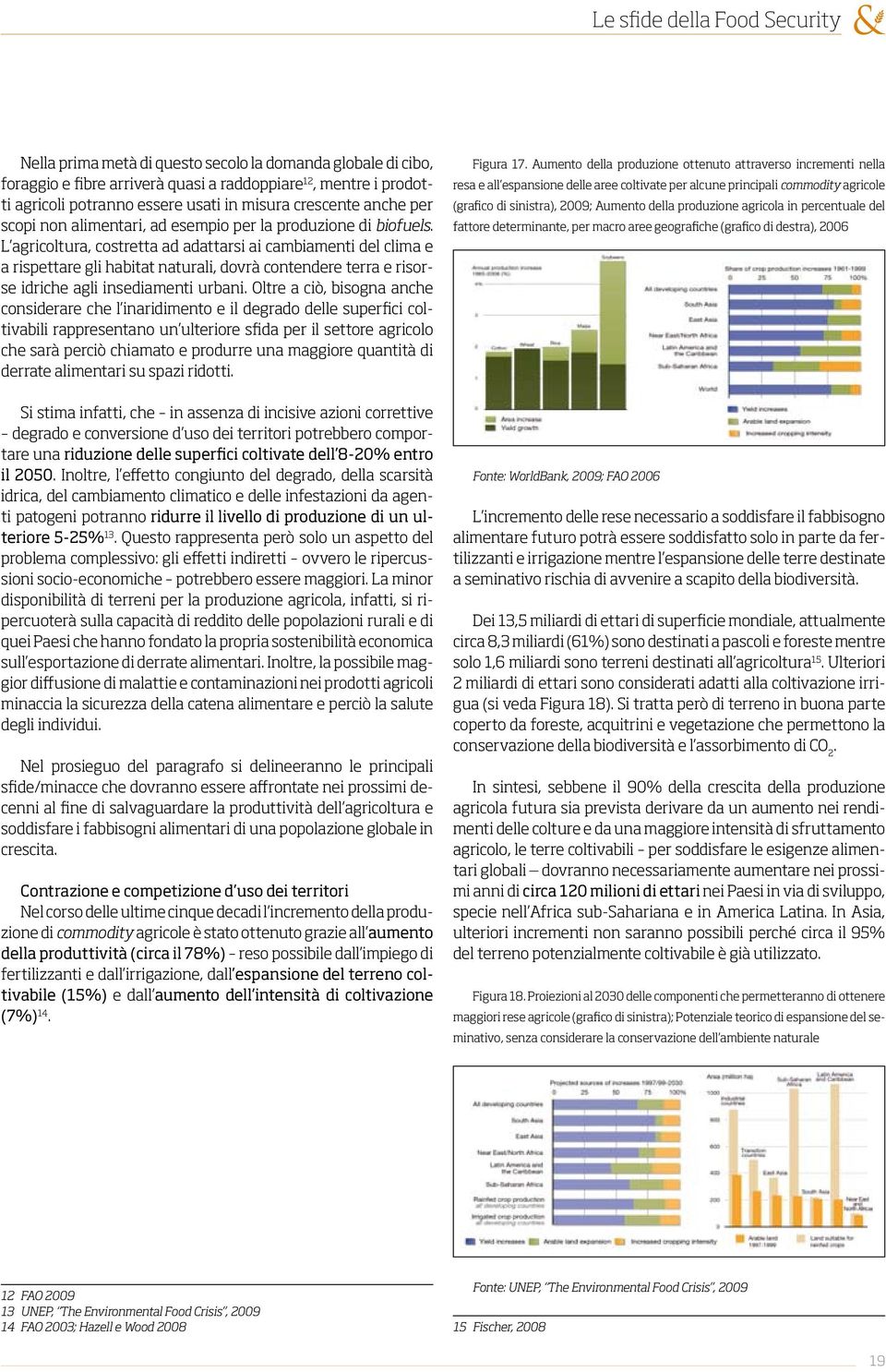 L agricoltura, costretta ad adattarsi ai cambiamenti del clima e a rispettare gli habitat naturali, dovrà contendere terra e risorse idriche agli insediamenti urbani.