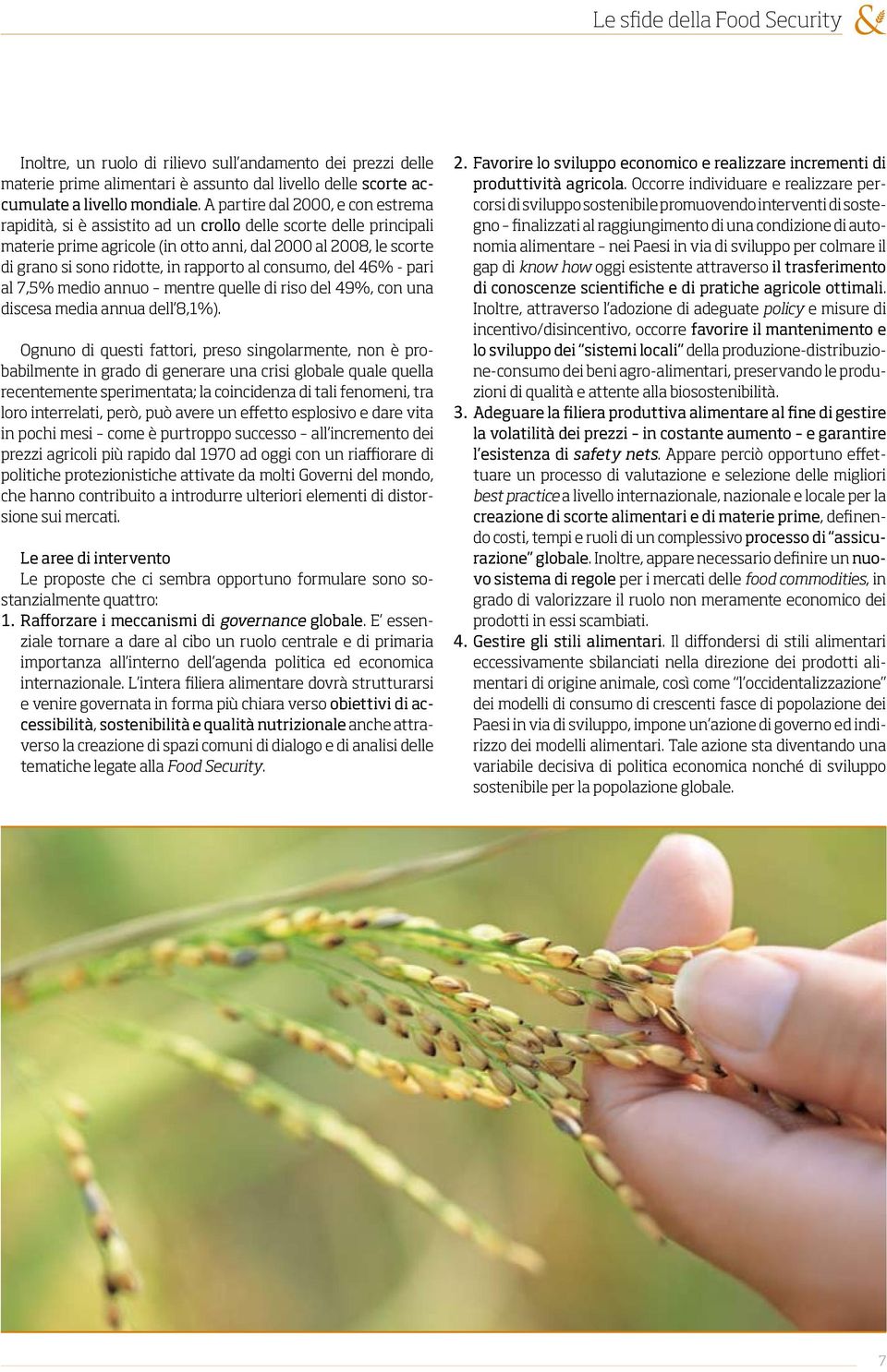 rapporto al consumo, del 46% - pari al 7,5% medio annuo mentre quelle di riso del 49%, con una discesa media annua dell 8,1%).