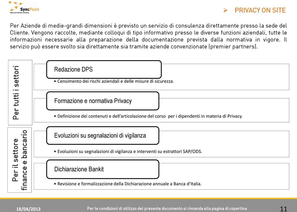 vigore. Il servizio può essere svolto sia direttamente sia tramite aziende convenzionate (premier partners). Redazione DPS Censimento dei rischi aziendali e delle misure di sicurezza.