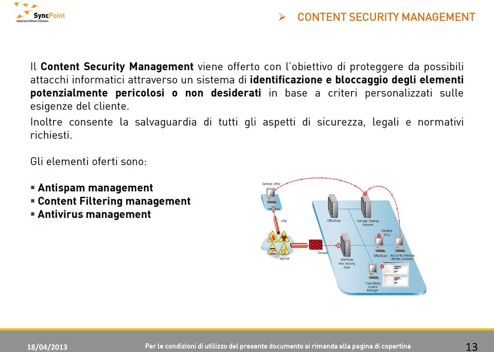 cliente. Inoltre consente la salvaguardia di tutti gli aspetti di sicurezza, legali e normativi richiesti.