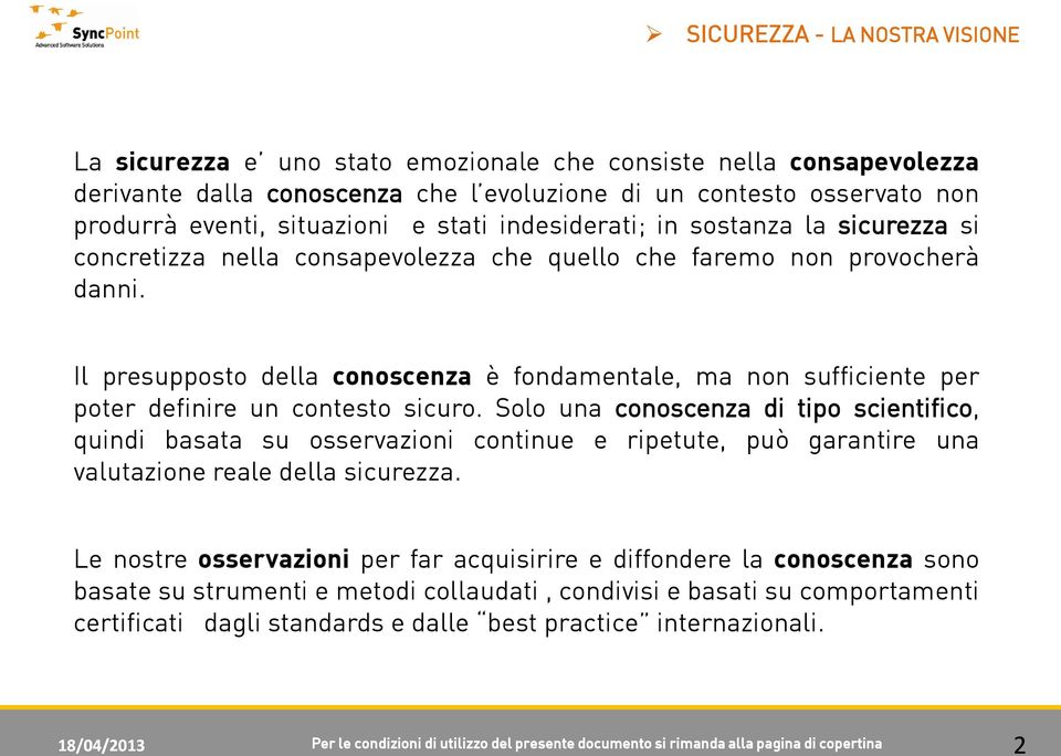 Il presupposto della conoscenza è fondamentale, ma non sufficiente per poter definire un contesto sicuro.