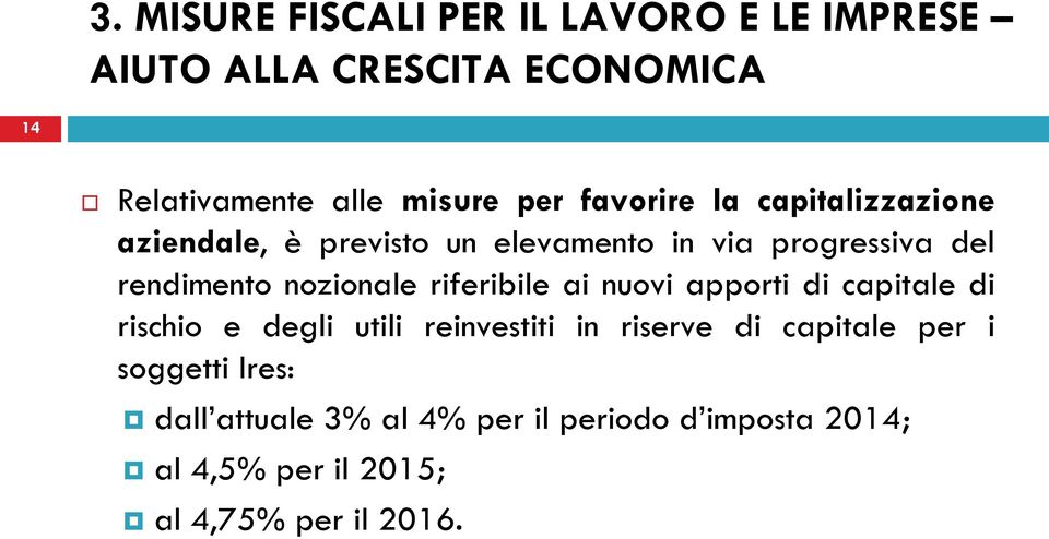 riferibile ai nuovi apporti di capitale di rischio e degli utili reinvestiti in riserve di capitale per i