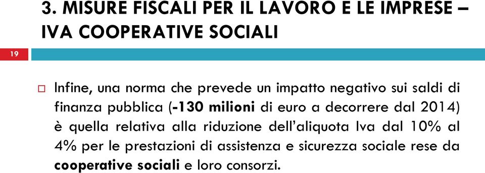 decorrere dal 2014) è quella relativa alla riduzione dell aliquota Iva dal 10% al 4% per