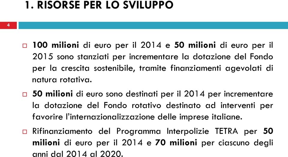 50 milioni di euro sono destinati per il 2014 per incrementare la dotazione del Fondo rotativo destinato ad interventi per favorire l