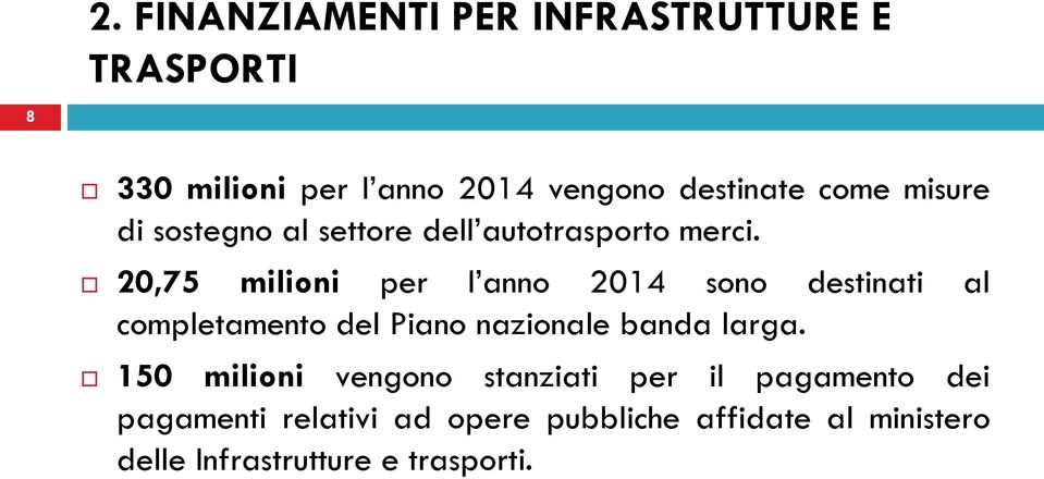 20,75 milioni per l anno 2014 sono destinati al completamento del Piano nazionale banda larga.