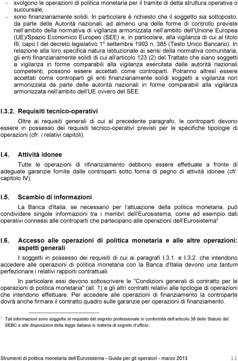 ambito dell Unione Europea (UE)/Spazio Economico Europeo (SEE) e, in particolare, alla vigilanza di cui al titolo III, capo I del decreto legislativo 1 settembre 1993 n. 385 (Testo Unico Bancario).