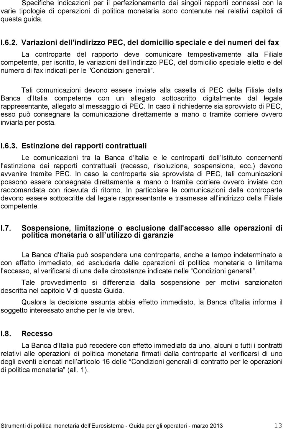 indirizzo PEC, del domicilio speciale eletto e del numero di fax indicati per le "Condizioni generali.