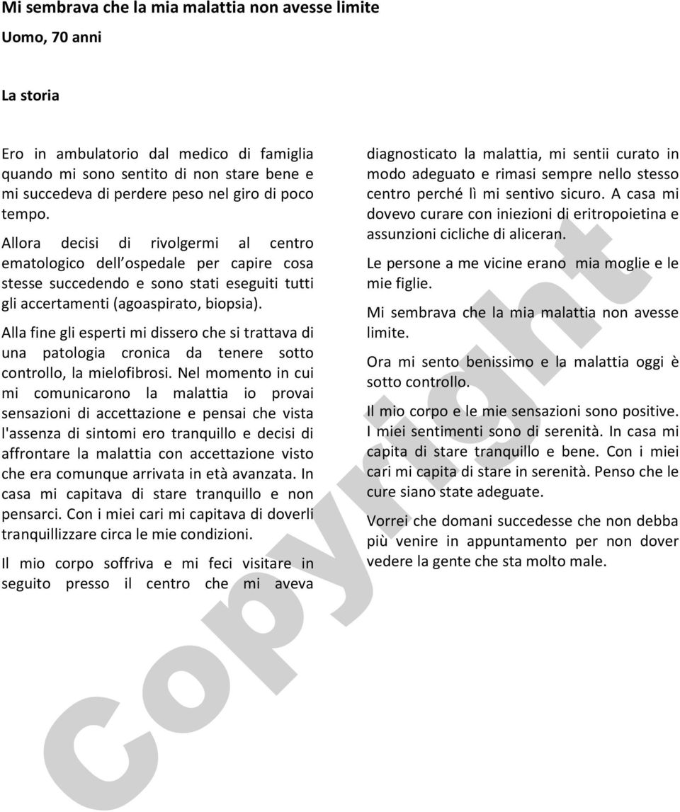 Alla fine gli esperti mi dissero che si trattava di una patologia cronica da tenere sotto controllo, la mielofibrosi.