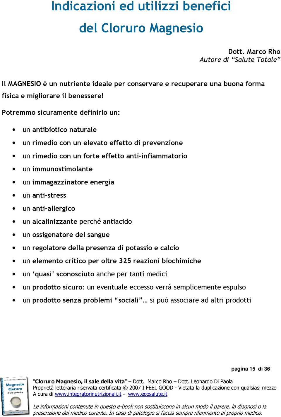 Potremmo sicuramente definirlo un: un antibiotico naturale un rimedio con un elevato effetto di prevenzione un rimedio con un forte effetto anti-infiammatorio un immunostimolante un immagazzinatore