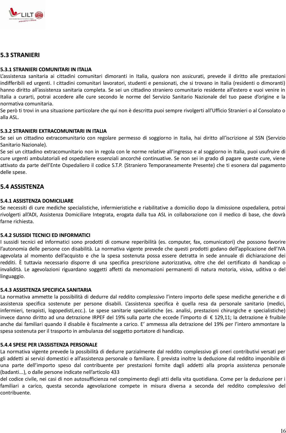 Se sei un cittadino straniero comunitario residente all estero e vuoi venire in Italia a curarti, potrai accedere alle cure secondo le norme del Servizio Sanitario Nazionale del tuo paese d origine e