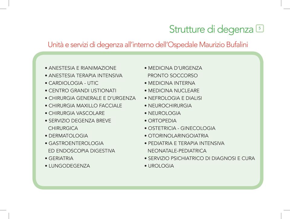 Gastroenterologia ed Endoscopia Digestiva Geriatria Lungodegenza Medicina d Urgenza Pronto Soccorso Medicina Interna Medicina Nucleare Nefrologia e Dialisi