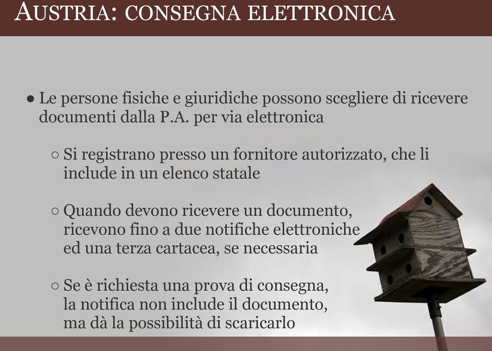 Quando devono ricevere un documento, ricevono fino a due notifiche elettroniche ed una terza cartacea, se