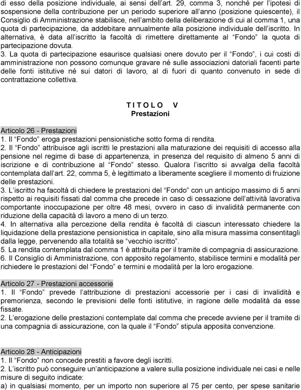 deliberazione di cui al comma 1, una quota di partecipazione, da addebitare annualmente alla posizione individuale dell iscritto.