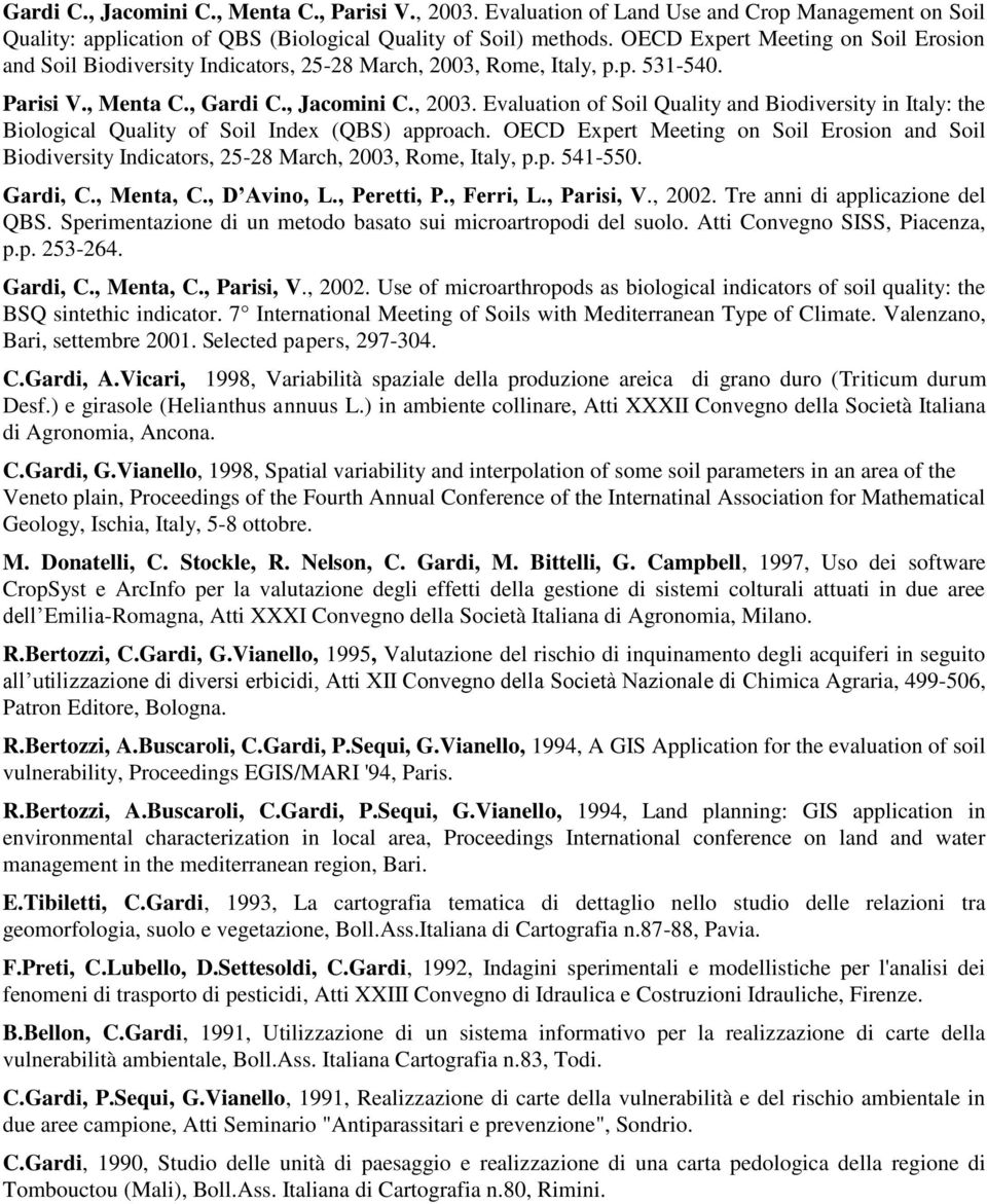 OECD Expert Meeting on Soil Erosion and Soil Biodiversity Indicators, 25-28 March, 2003, Rome, Italy, p.p. 541-550. Gardi enta D Avino eretti Ferri arisi V., 2002. Tre anni di applicazione del QBS.