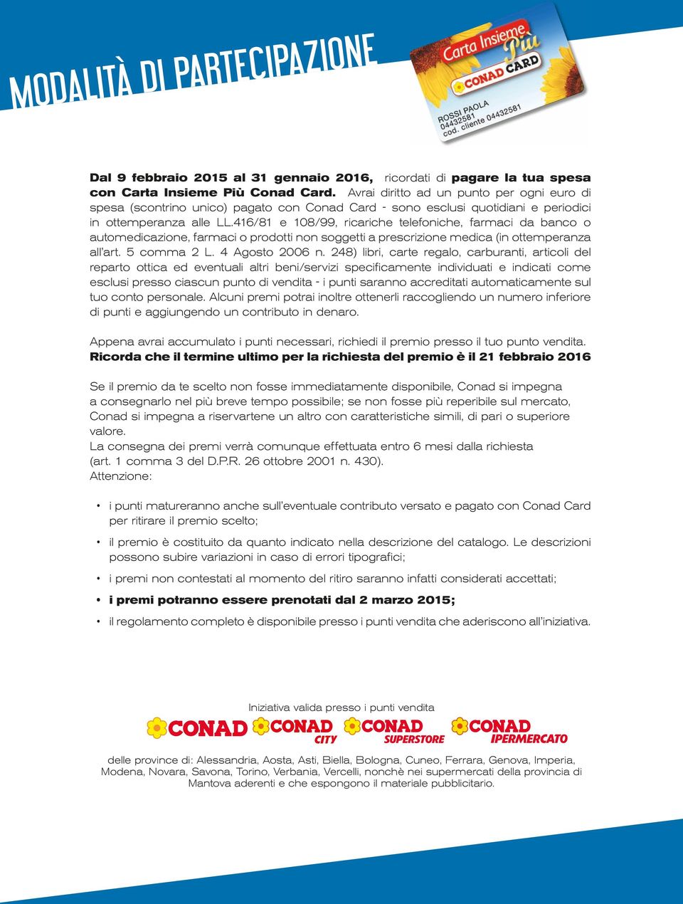 416/81 e 108/99, ricariche telefoniche, farmaci da banco o automedicazione, farmaci o prodotti non soggetti a prescrizione medica (in ottemperanza all art. 5 comma 2 L. 4 Agosto 2006 n.