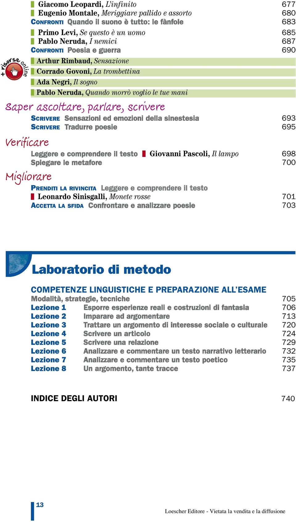 SCRIVERE 695 Verificare Giovanni Pascoli, Il lampo 698 700 Migliorare PRENDITI LA RIVINCITA Leonardo Sinisgalli, Monete rosse 701 ACCETTA LA SFIDA 703 Laboratorio di metodo