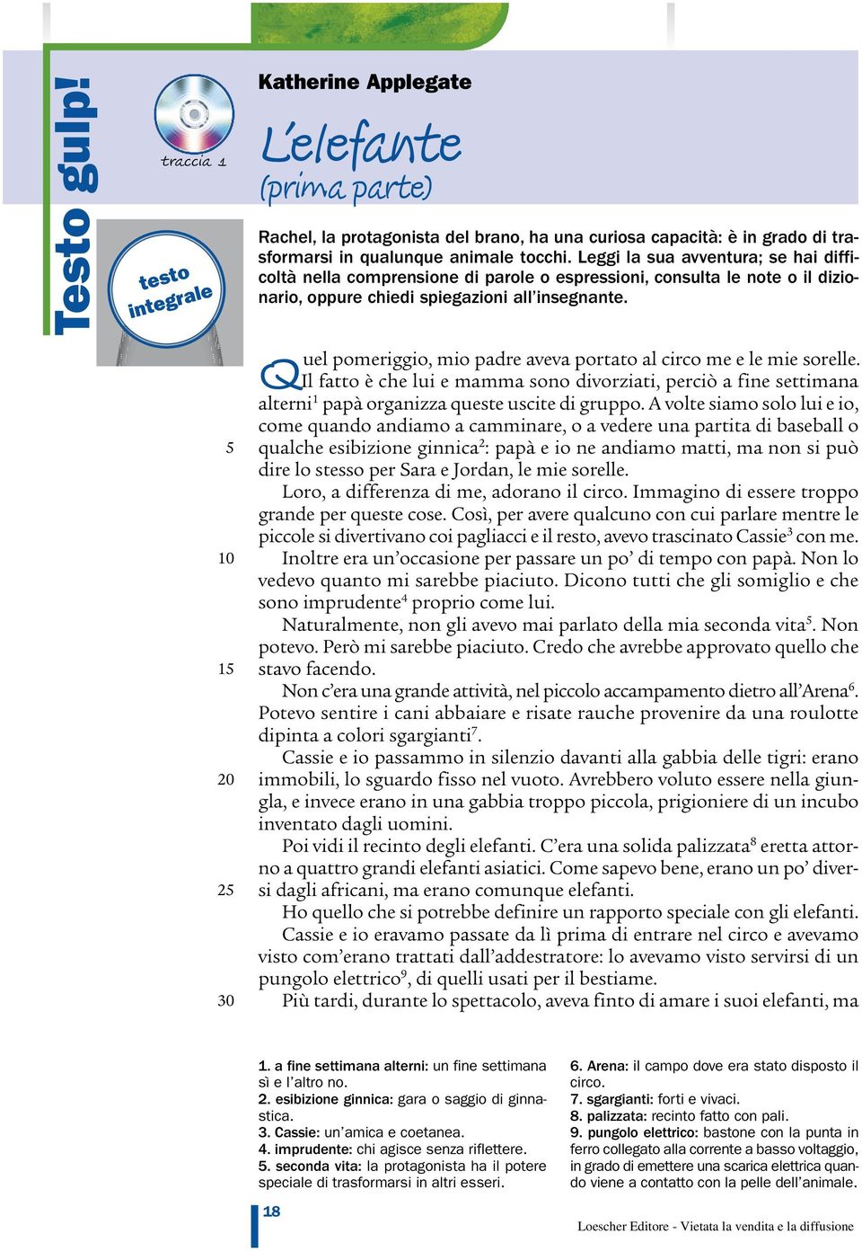 tocchi. Leggi la sua avventura; se hai difficoltà nella comprensione di parole o espressioni, consulta le note o il dizionario, oppure chiedi spiegazioni all insegnante.