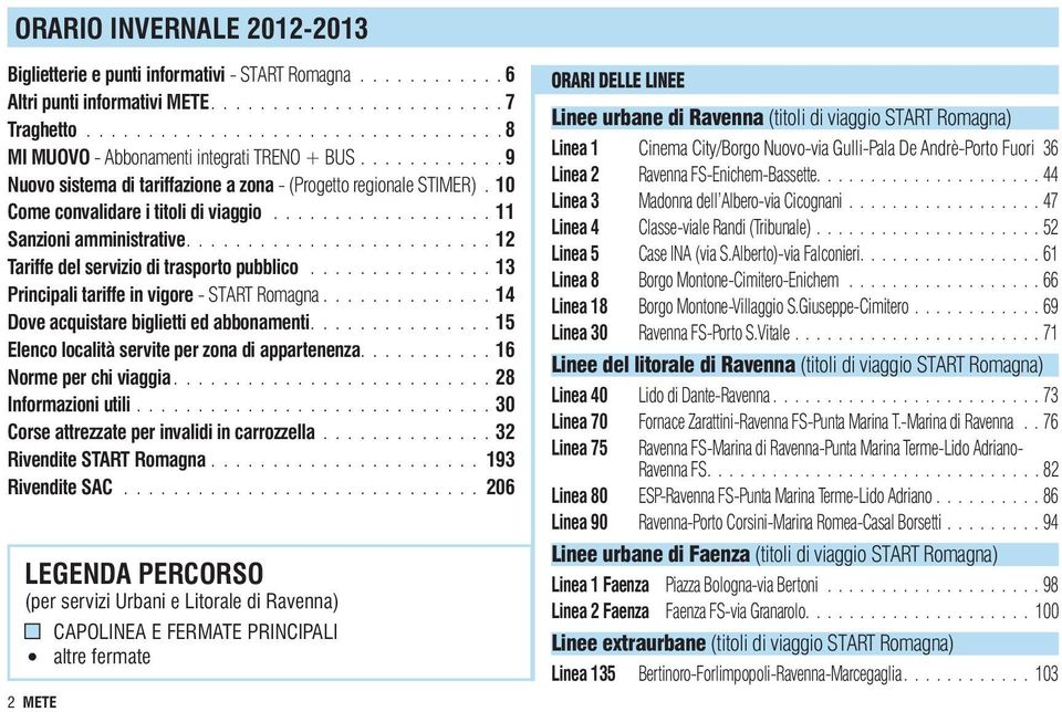 10 Come convalidare i titoli di viaggio.................. 11 Sanzioni amministrative......................... 12 Tariffe del servizio di trasporto pubblico.