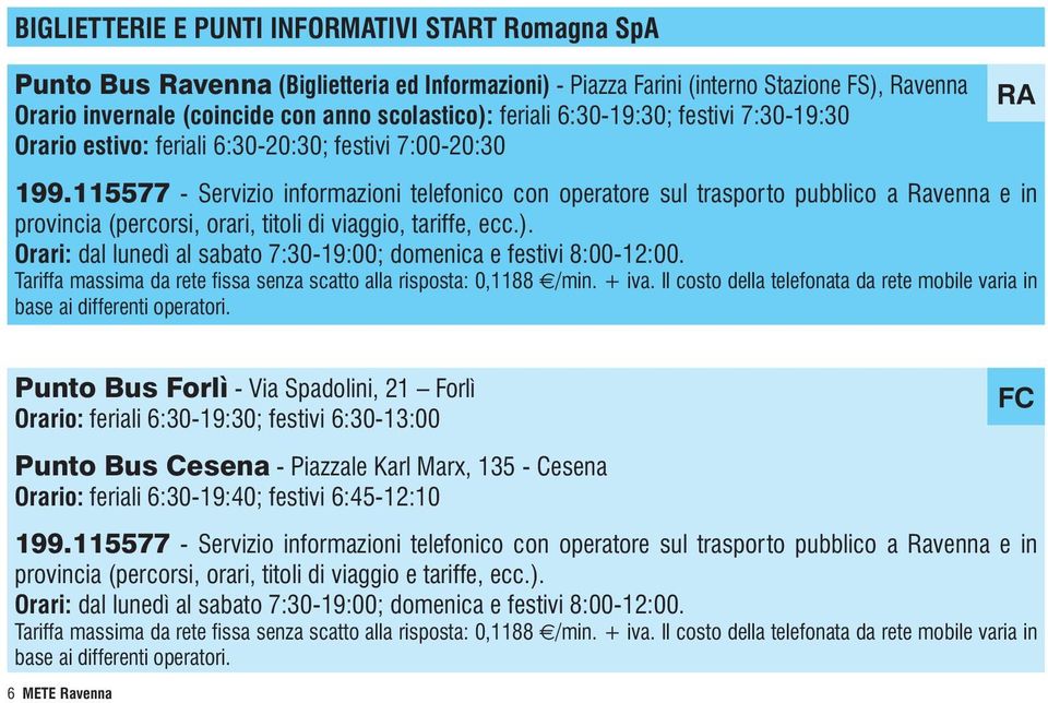 115577 - Servizio informazioni telefonico con operatore sul trasporto pubblico a Ravenna e in provincia (percorsi, orari, titoli di viaggio, tariffe, ecc.).