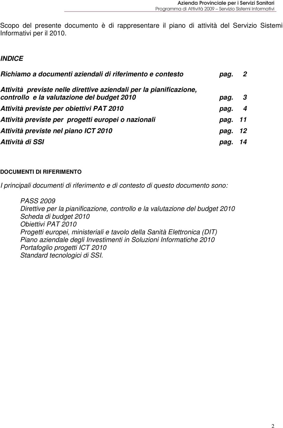 4 Attività previste per prgetti eurpei nazinali pag. 11 Attività previste nel pian ICT 2010 pag. 12 Attività di SSI pag.