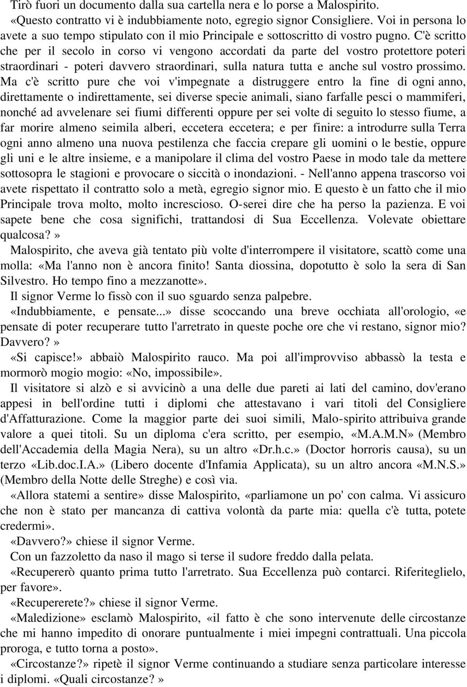 C'è scritto che per il secolo in corso vi vengono accordati da parte del vostro protettore poteri straordinari - poteri davvero straordinari, sulla natura tutta e anche sul vostro prossimo.