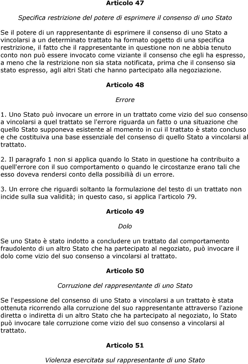 la restrizione non sia stata notificata, prima che il consenso sia stato espresso, agli altri Stati che hanno partecipato alla negoziazione. Articolo 48 Errore 1.